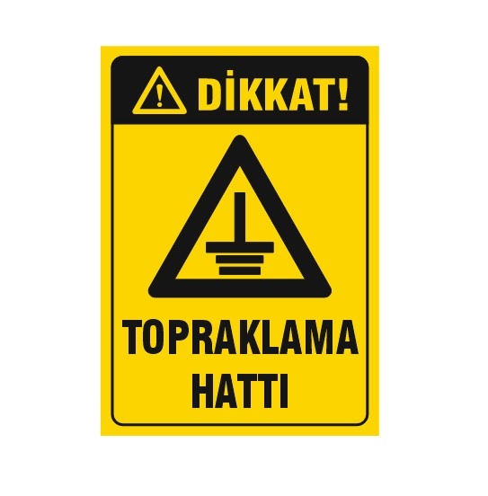 DİKKAT TOPRAKLAMA HATTI UYARI LEVHASI 