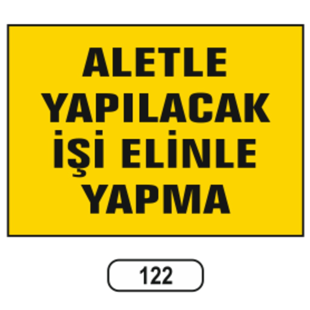 Aletle Yapılacak Işi Elinle Yapma Uyarı Ikaz Levhası