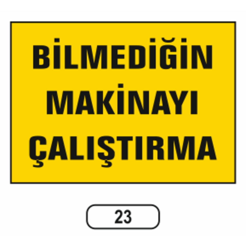 Bilmediğin Makinayı Çalıştırma Uyarı Ikaz Levhası