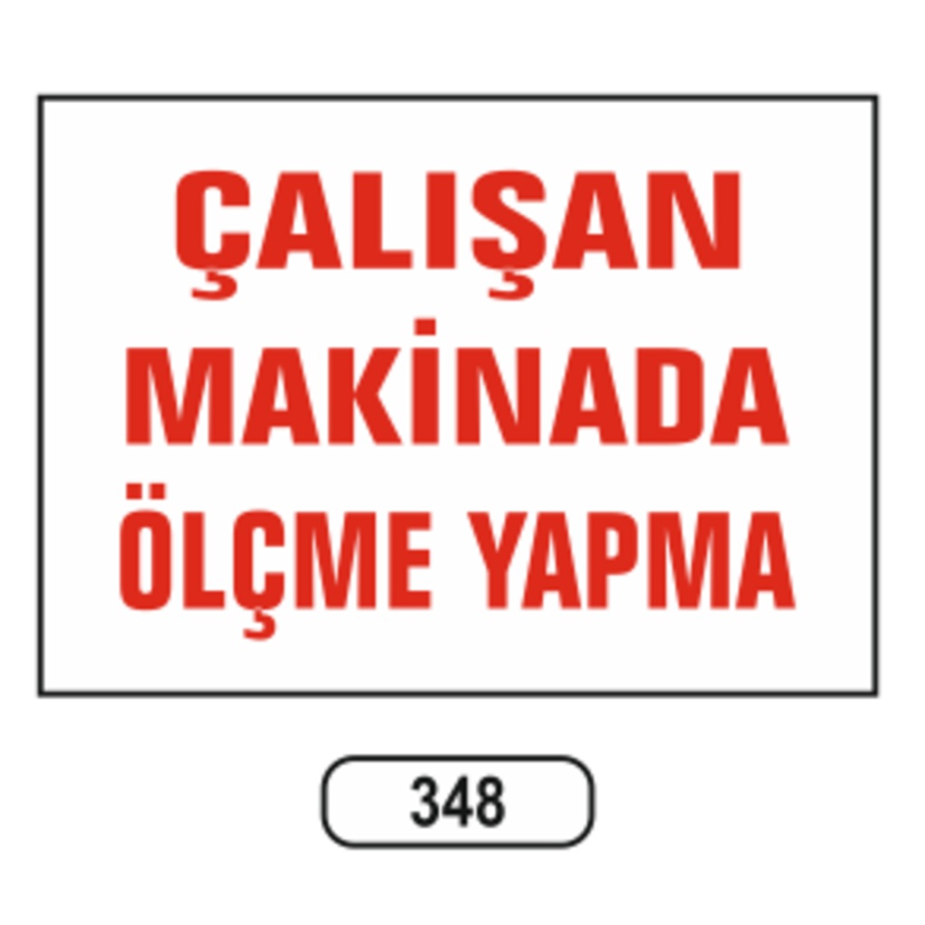 Çalışan Makinadan Ölçme Yapma Uyarı İkaz Levhası
