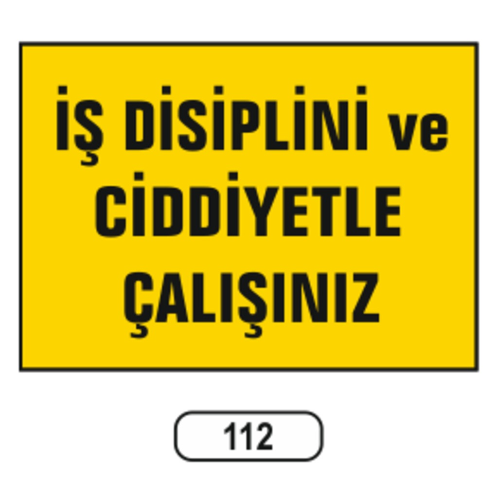 Iş Disiplini Ve Ciddiyetle Çalışınız Uyarı Ikaz Levhası