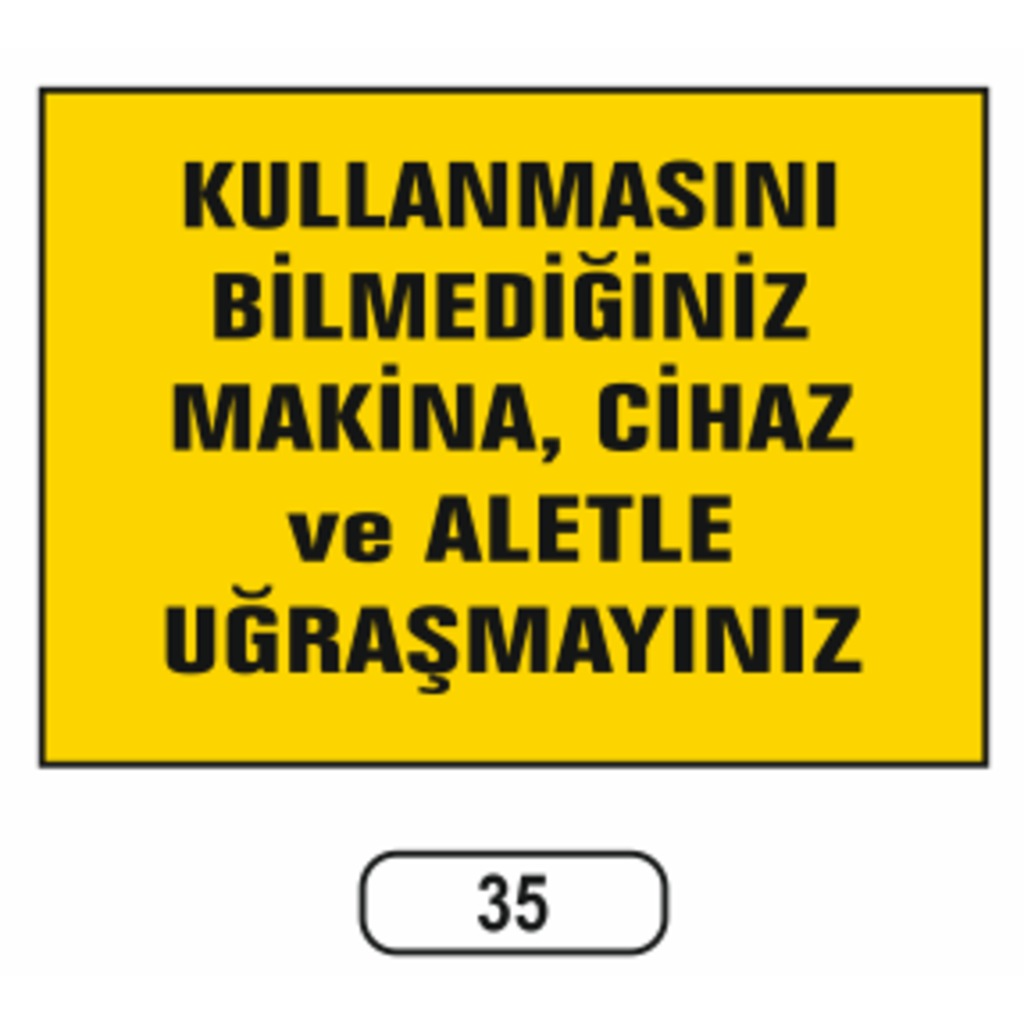 Kullanmasını Bilmediğiniz Makina Uğraşayınız Uyarı Ikaz Levhası