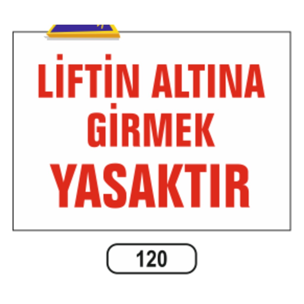 Liftin Altına Girmek Yasaktır Uyarı Ikaz Levhası