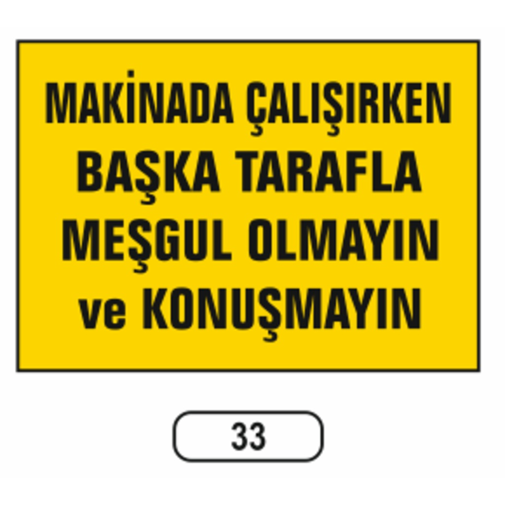 Makina Çalışırken Başka Tarafla Meşgul Olmayın Uyarı Ikaz Levhası