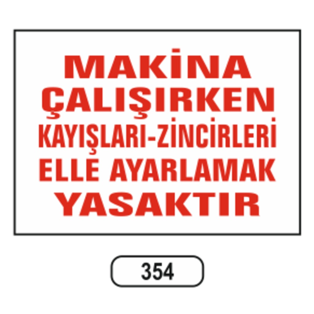 Makina Çalışırken Kayışları-Zincirleri Elle Ayarlamak Yasaktır Uyarı Levhası 