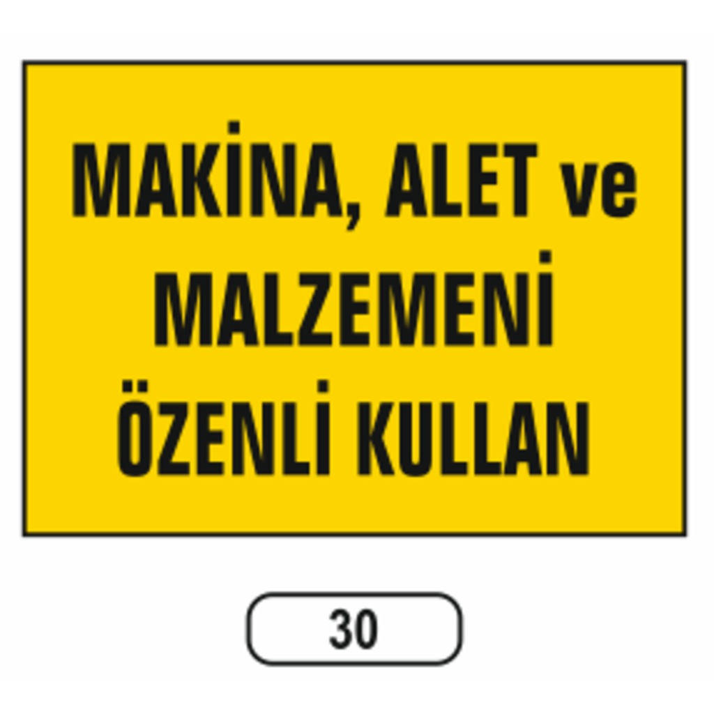 Makina Alet Ve Malzemeni Özenli Kullan Uyarı Ikaz Levhası