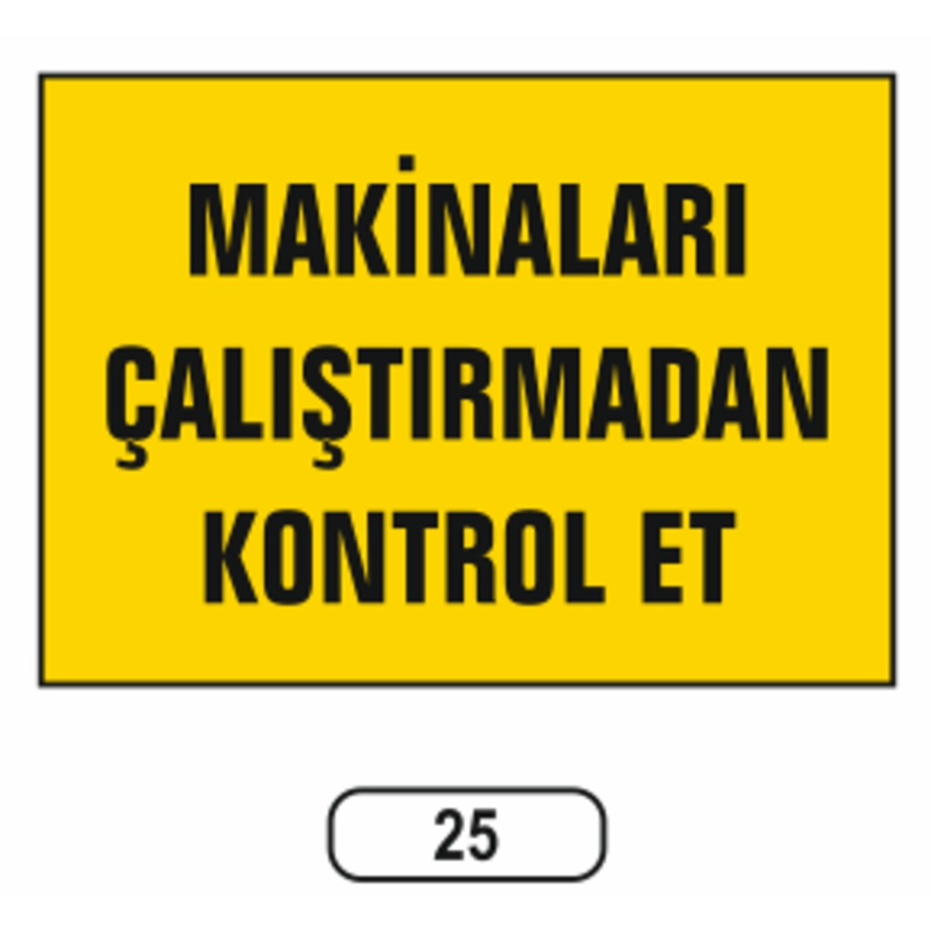Makinaları Çalıştırmadan Kontrol Et Uyarı Ikaz Levhası