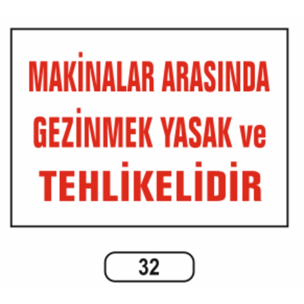 Makinalar Arasında Gezinmek Yasaktır Uyarı Ikaz Levhası