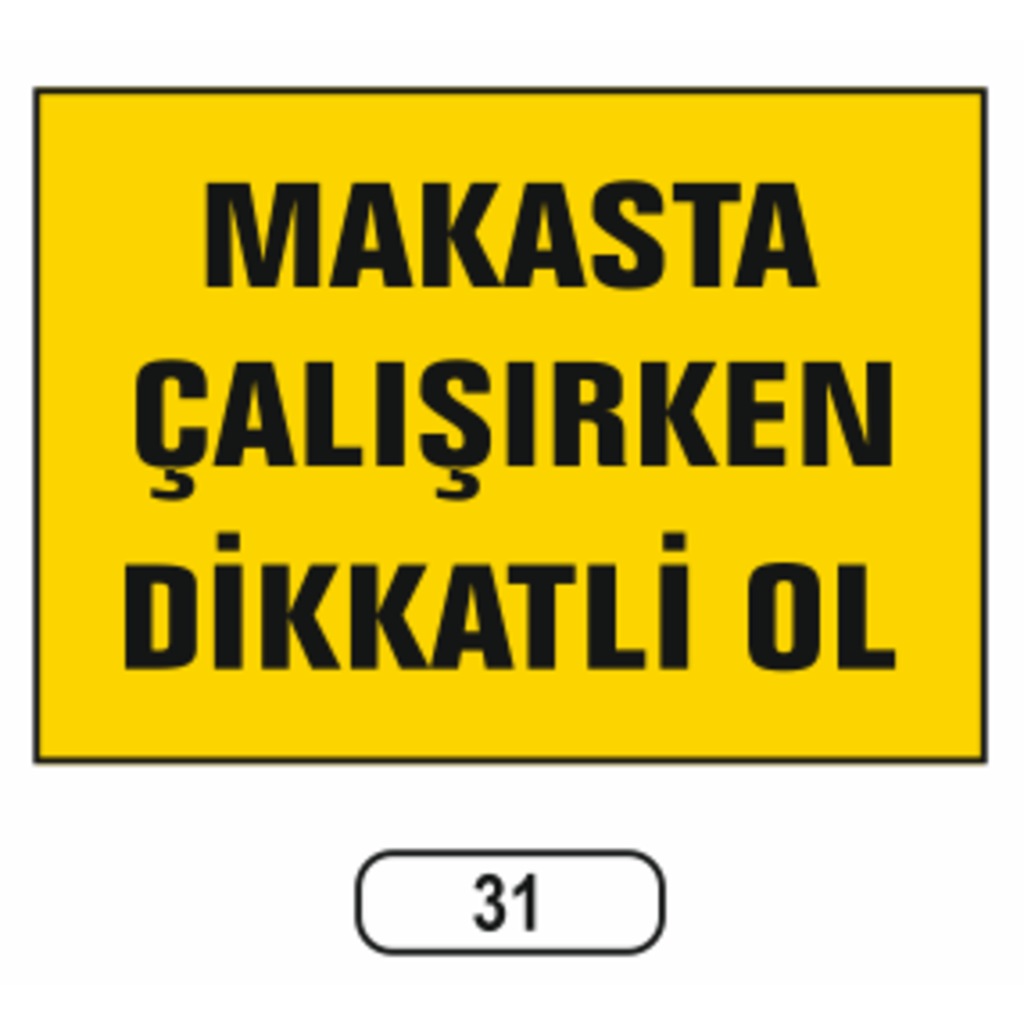 Makasta Çalışırken Dikkatlı Ol Uyarı Ikaz Levhası