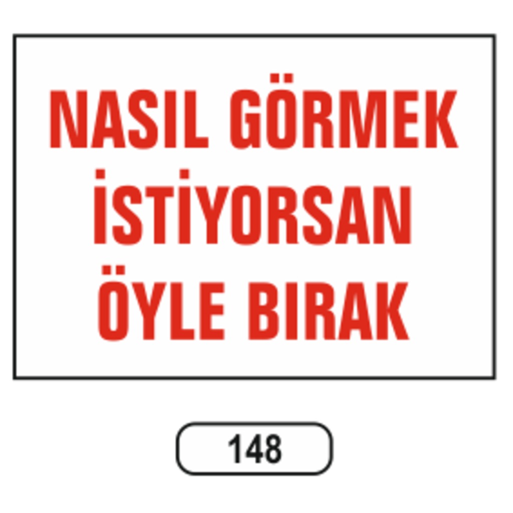 Nasıl Görmek Istiyorsan Öyle Bırak Uyarı Ikaz Levhası