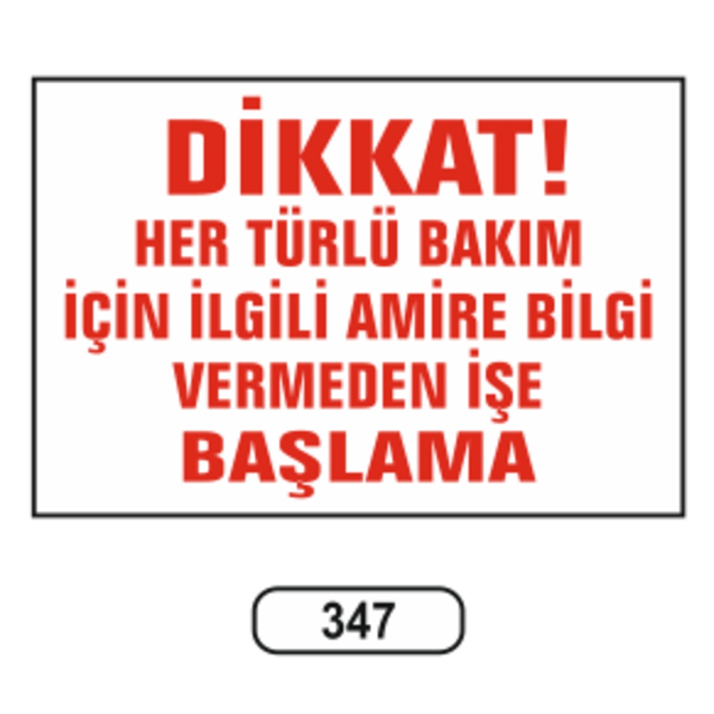 Dikkat Her Türlü Bakım İçin İlgili Amire Bilgi Vermeden İşe Başlama Uyarı Levhası 