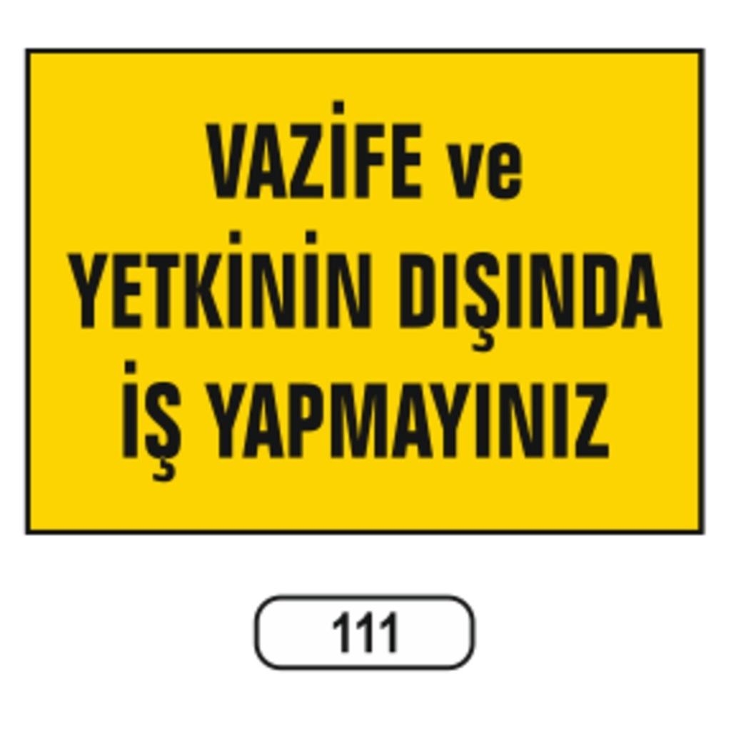 Vazife Ve Yetkinin Dışında Iş Yapmayınız Uyarı Ikaz Levhası